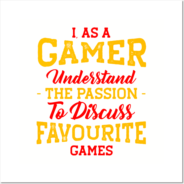 I As A Gamer Understand The Passion Tu Discuss Favorite Games Wall Art by TeeMallOnline